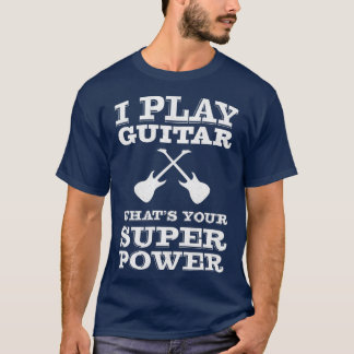T-shirt Je joue de la guitare ce que votre guitariste supe