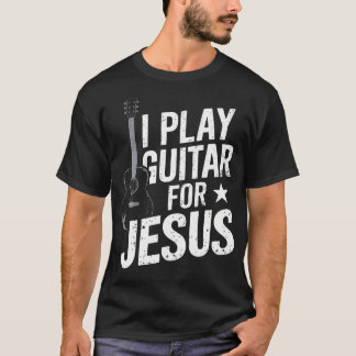 T-shirt Je Joue de la Guitare Pour Jésus Guitariste de l'É