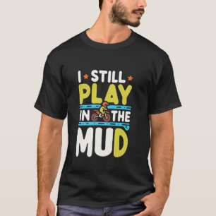 T-shirt Je joue encore dans la boue Fun Biker Motocross --