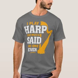T-shirt Je Joue Harp Trop Dit Personne Jamais Cadeau Harpi
