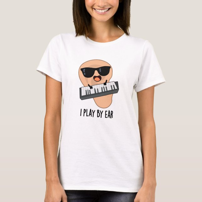 T-shirt Je Joue Par Ear Funny Music Pun (Devant)