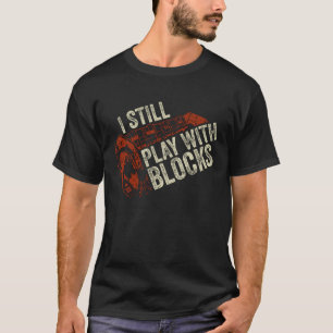 T-shirt Je Joue Toujours Avec Des Blocs Mécaniques Cadeau
