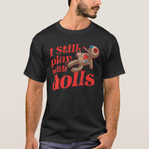 T-shirt Je Joue Toujours Avec Des Poupées - Voodoo Doll Ha