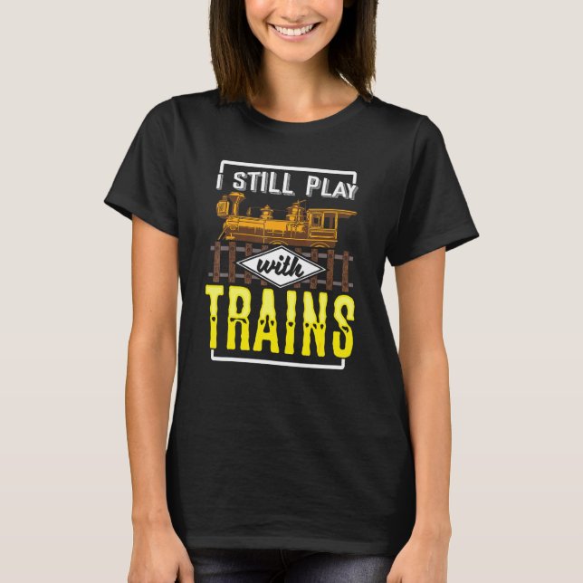 T-shirt Je Joue Toujours Avec Model Trains Railway Pour Ra (Devant)