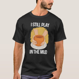 T-shirt Je joue toujours dans la poterie en argile de vase