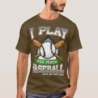 T-shirt Je Joue Trop De Baseball Dit Que Personne N'A Jama