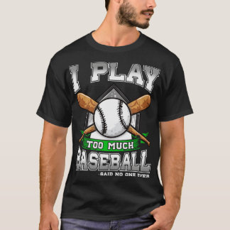 T-shirt Je Joue Trop De Baseball Dit Que Personne N'A Jama