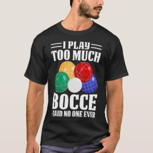 T-shirt Je Joue Trop De Bocce Dit Personne Jamais Drôle Bo