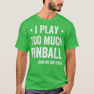 T-shirt Je joue trop de Pinball amusant Pinball Player Arc