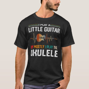 T-shirt Je Joue Un Peu De Guitare Mais Surtout Ukulele Pun