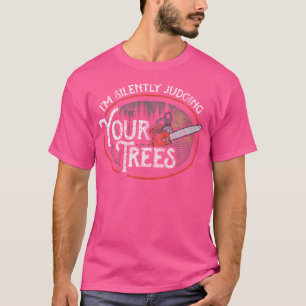 T-shirt Je Juge Silencieusement Vos Arbres Arboriste Arbre