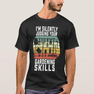 T-shirt Je juge silencieusement vos compétences de jardina