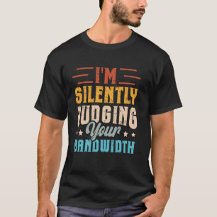 T-shirt Je juge silencieusement votre bande passante  T en