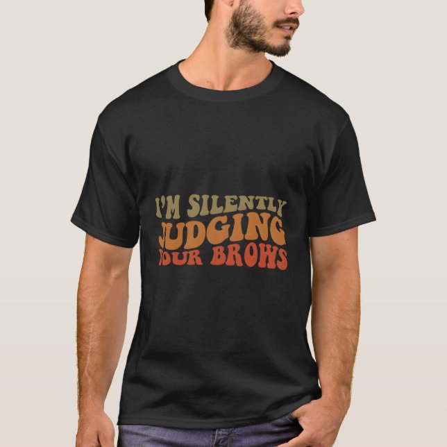 T-shirt Je Juge Silencieusement Votre Brows Pun Brow (Devant)