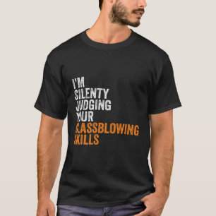 T-shirt Je Juge Silencieusement Votre Glassblower Ss Glass