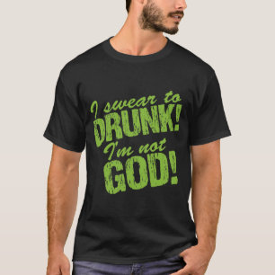 T-shirt Je jure à ivre je ne suis pas Dieu !