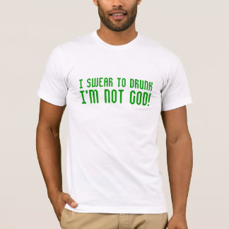T-shirt Je jure à ivre je ne suis pas Dieu !