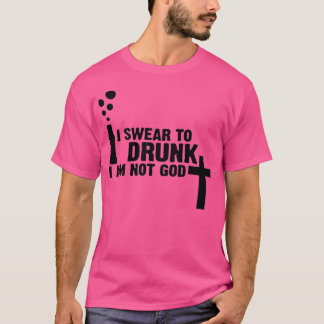 T-shirt Je jure de boire Je ne suis pas Dieu 1
