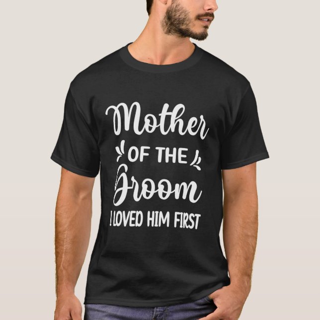 T-shirt Je l'ai aimé en premier Mère du marié Maman marié  (Devant)