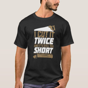 T-shirt Je l'ai coupé deux fois et il est encore trop cour