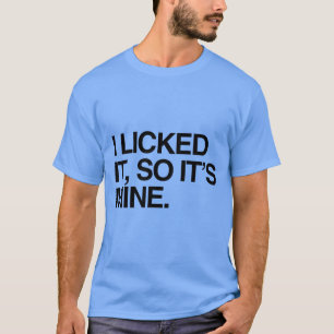 T-SHIRT JE L'AI LÉCHÉ DONC C'EST À MOI