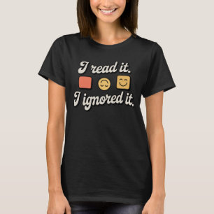 T-shirt Je l'ai lu. Je l'ai ignoré. Humeur drôle de ghos