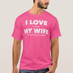 T-shirt Je L'Aime Quand Ma Femme Me Laisse Aller Escalade
