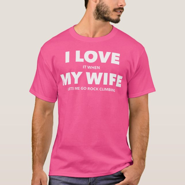 T-shirt Je L'Aime Quand Ma Femme Me Laisse Aller Escalade  (Devant)