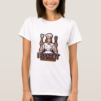 T-shirt Je le cuit jusqu'à ce que je le fasse