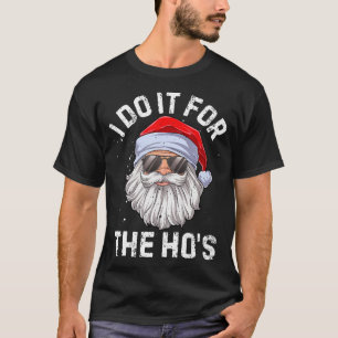 T-shirt Je Le Fais Pour Le Noël Drôle Du Ho Inapproprié
