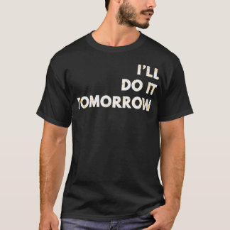 T-shirt Je le ferai demain Funny Puns Silly Papa Blague