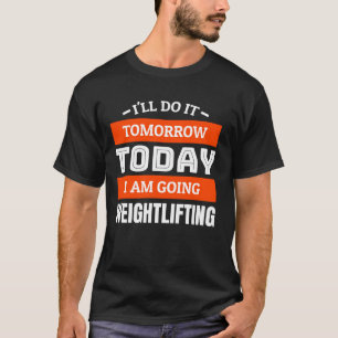 T-shirt Je le ferai demain je vais en haltérophilie