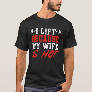 T-shirt Je lève parce que ma femme est chaud Gym Weighlift
