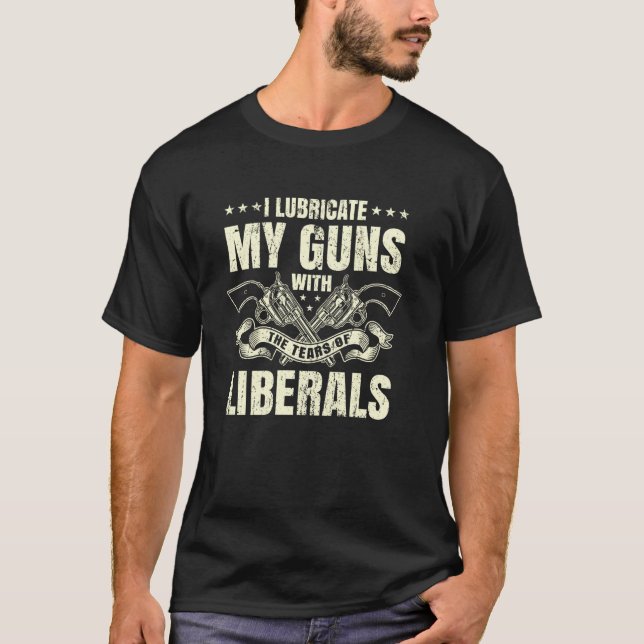 T-shirt Je Lubrifie Mes Armes Avec Les Larmes Des Libéraux (Devant)