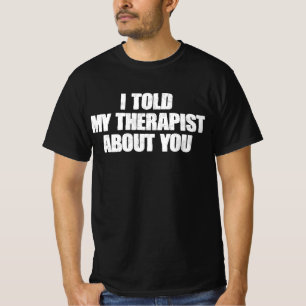 T-shirt Je lui ai parlé de toi à mon thérapeute