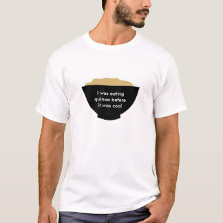 T-shirt Je mangeais le quinoa avant qu'il ait fait frais