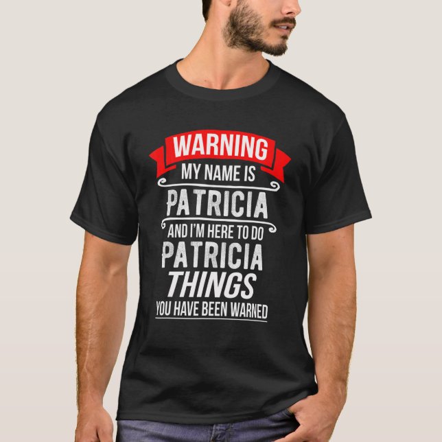 T-shirt Je m'appelle Patricia et je suis là pour faire Pat (Devant)