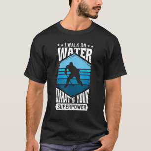 T-shirt Je marche sur l'eau quelle est votre Superpower