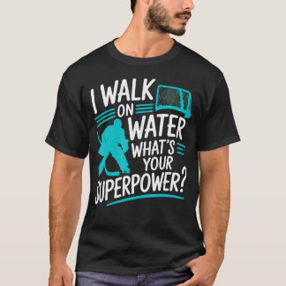 T-shirt Je Marche Sur L'eau Quelle Est Votre Superpuissanc