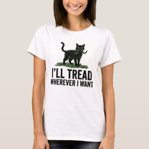 T-shirt Je marcherai où je veux, attitude de chat drôle