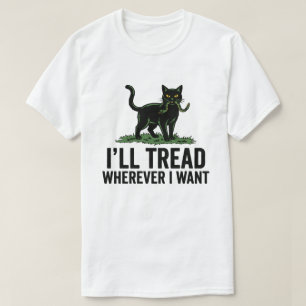 T-shirt Je marcherai où je veux, attitude de chat drôle 
