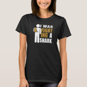 T-shirt Je me battais contre un requin  Fracture du bras c