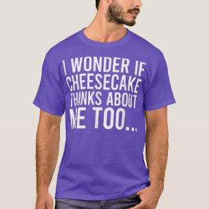T-shirt Je Me Demande Si Cheesecake Pense À Moi Toofood 32