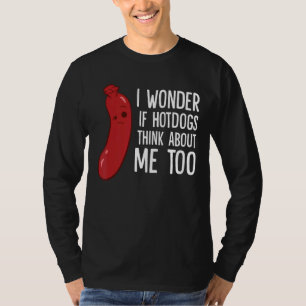 T-shirt Je Me Demande Si Hotdogs Pense À Moi Aussi
