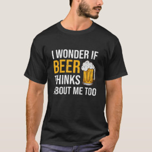 T-shirt Je Me Demande Si La Bière Pense À Mon Sujet Trop D