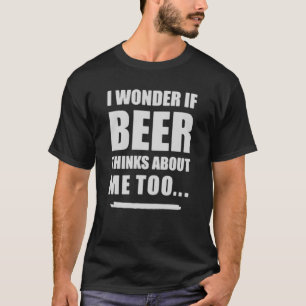 T-shirt Je me demande si la bière pense aussi à moi – Bièr