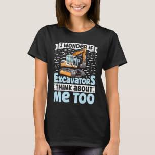 T-shirt Je me demande si les excavateurs pensent aussi à m