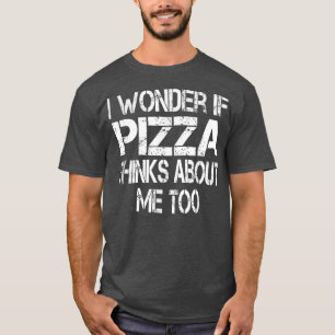 T-shirt Je Me Demande Si Pizza Pense À Moi Aussi 3571477