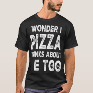 T-shirt Je Me Demande Si Pizza Pense À Moi Aussi À L'Amour
