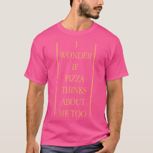 T-shirt Je Me Demande Si Pizza Pense À Moi Aussi Amateurs